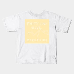 FAITH CAN MOVE MOUNTAINS Kids T-Shirt